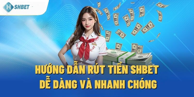 Các thao tác về cách rút tiền shbet